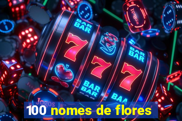 100 nomes de flores